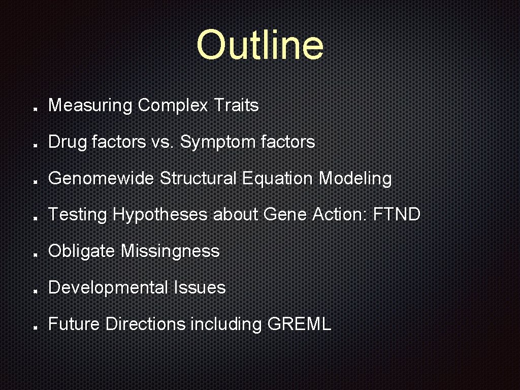 Outline Measuring Complex Traits Drug factors vs. Symptom factors Genomewide Structural Equation Modeling Testing