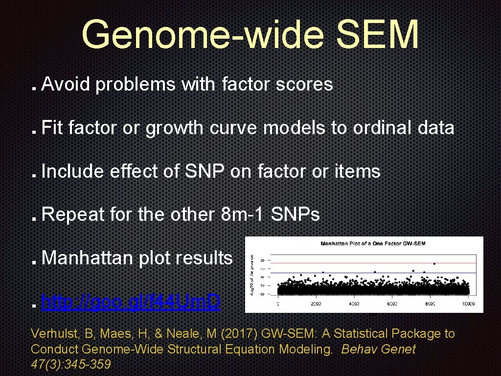 Genome-wide SEM Avoid problems with factor scores Fit factor or growth curve models to