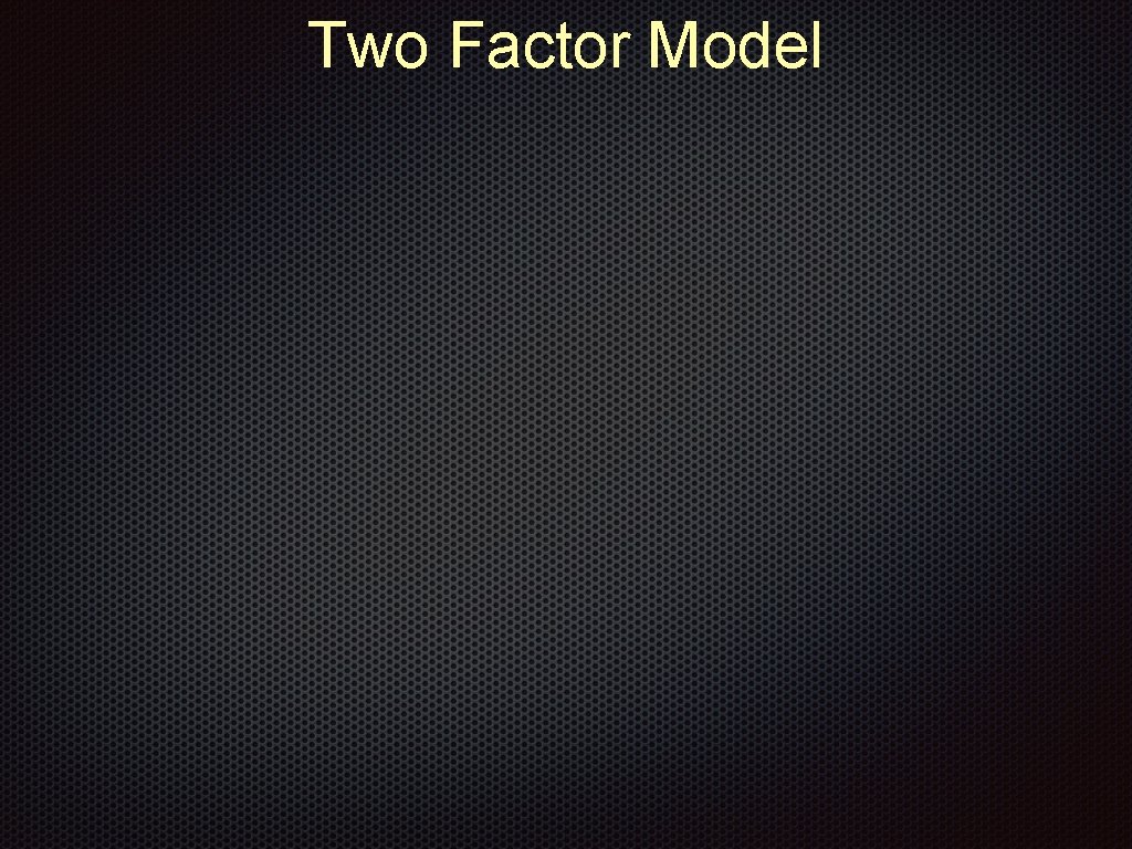 Two Factor Model 