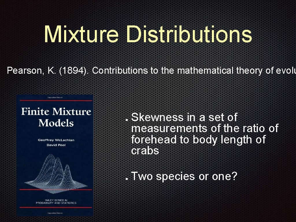 Mixture Distributions Pearson, K. (1894). Contributions to the mathematical theory of evolu Skewness in