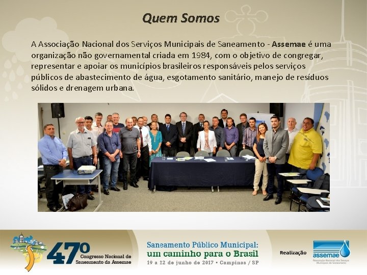 Quem Somos A Associação Nacional dos Serviços Municipais de Saneamento - Assemae é uma