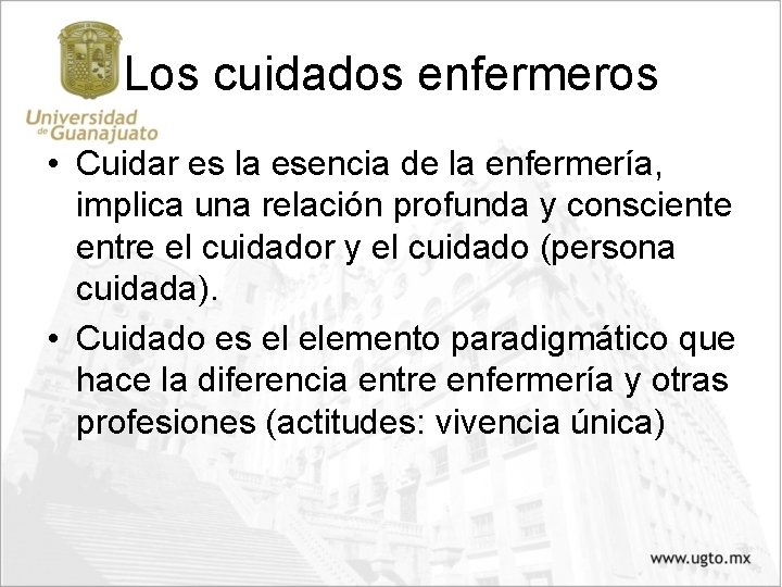 Los cuidados enfermeros • Cuidar es la esencia de la enfermería, implica una relación