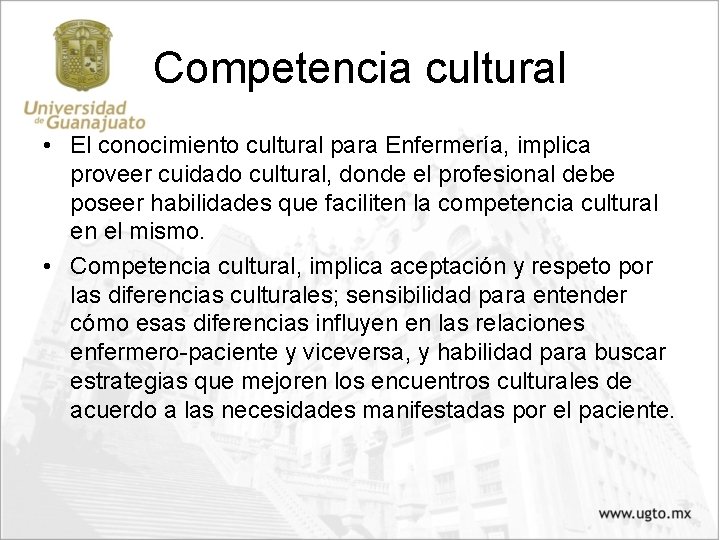 Competencia cultural • El conocimiento cultural para Enfermería, implica proveer cuidado cultural, donde el