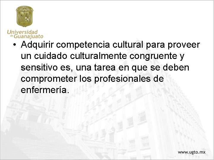 • Adquirir competencia cultural para proveer un cuidado culturalmente congruente y sensitivo es, • Adquirir competencia cultural para proveer un cuidado culturalmente congruente y sensitivo es,