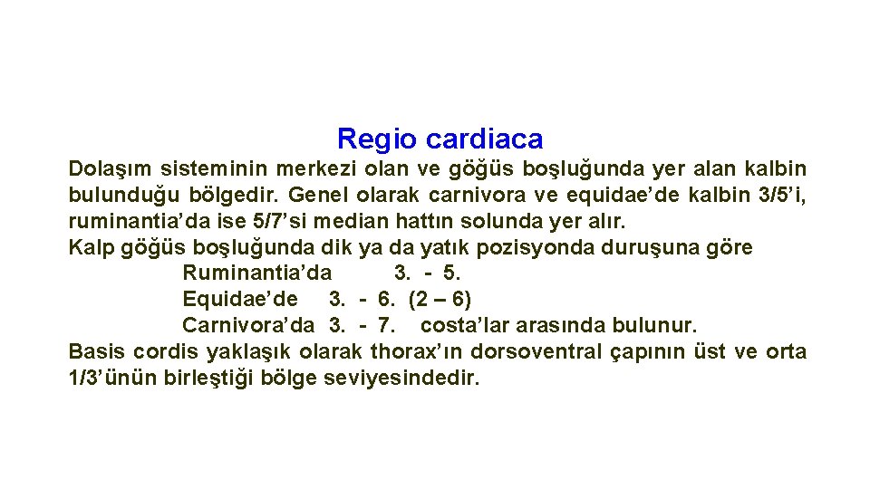 Regio cardiaca Dolaşım sisteminin merkezi olan ve göğüs boşluğunda yer alan kalbin bulunduğu bölgedir.