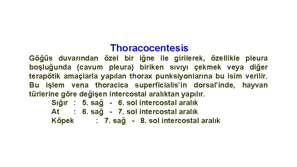 Thoracocentesis Göğüs duvarından özel bir iğne ile girilerek, özellikle pleura boşluğunda (cavum pleura) biriken