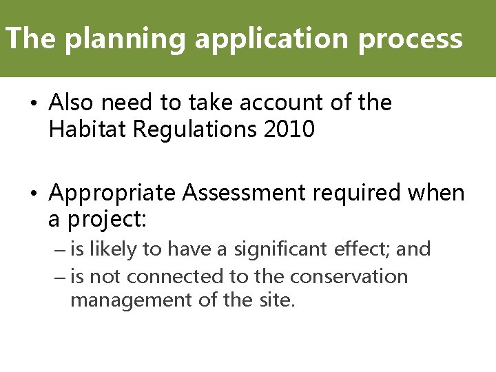 The planning application process • Also need to take account of the Habitat Regulations