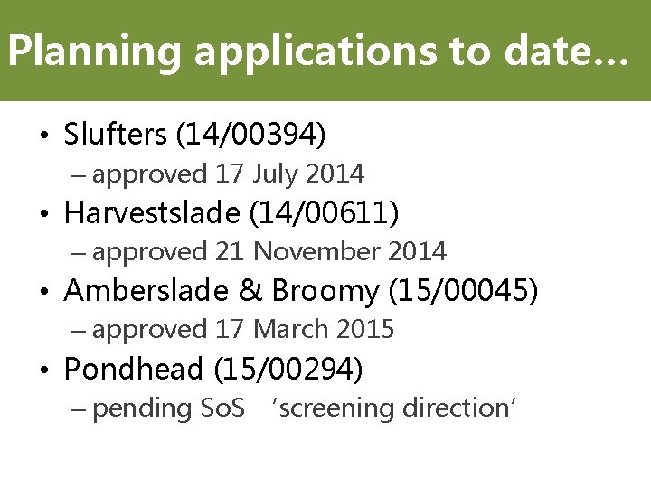 Planning applications to date… • Slufters (14/00394) – approved 17 July 2014 • Harvestslade