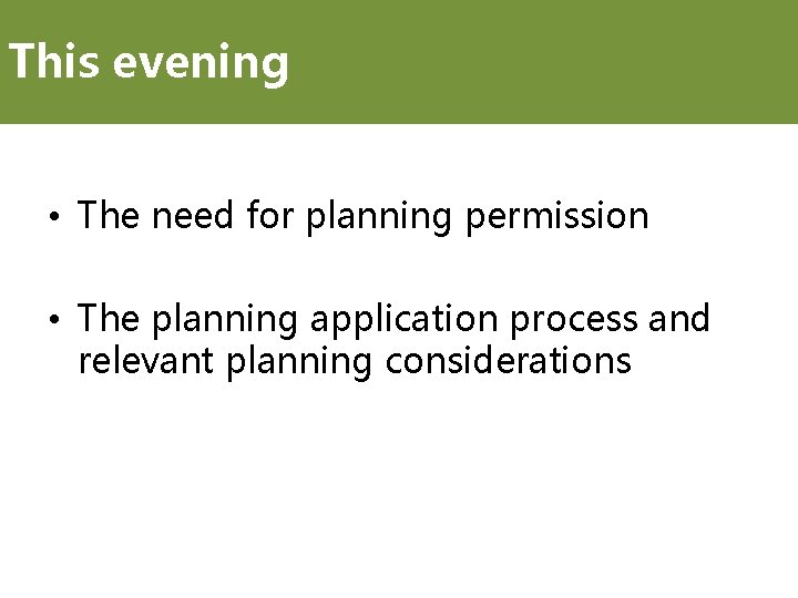 This evening • The need for planning permission • The planning application process and