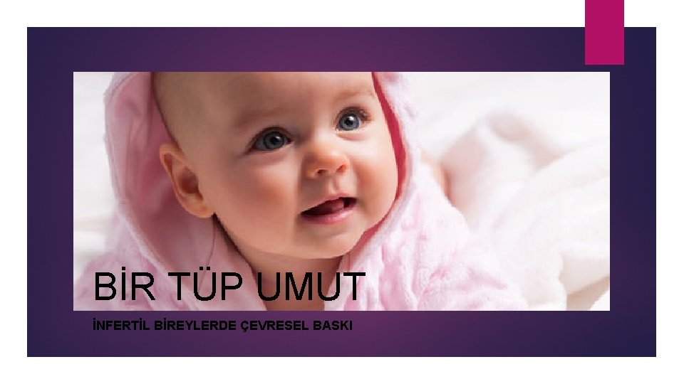 BİR TÜP UMUT İNFERTİL BİREYLERDE ÇEVRESEL BASKI 