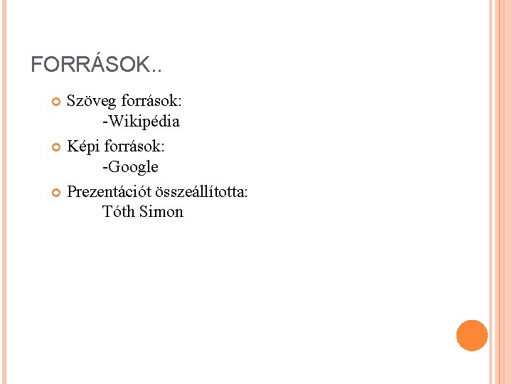 FORRÁSOK. . Szöveg források: -Wikipédia Képi források: -Google Prezentációt összeállította: Tóth Simon 