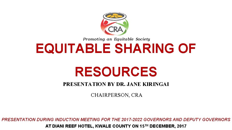 Promoting an Equitable Society EQUITABLE SHARING OF RESOURCES PRESENTATION BY DR. JANE KIRINGAI CHAIRPERSON,