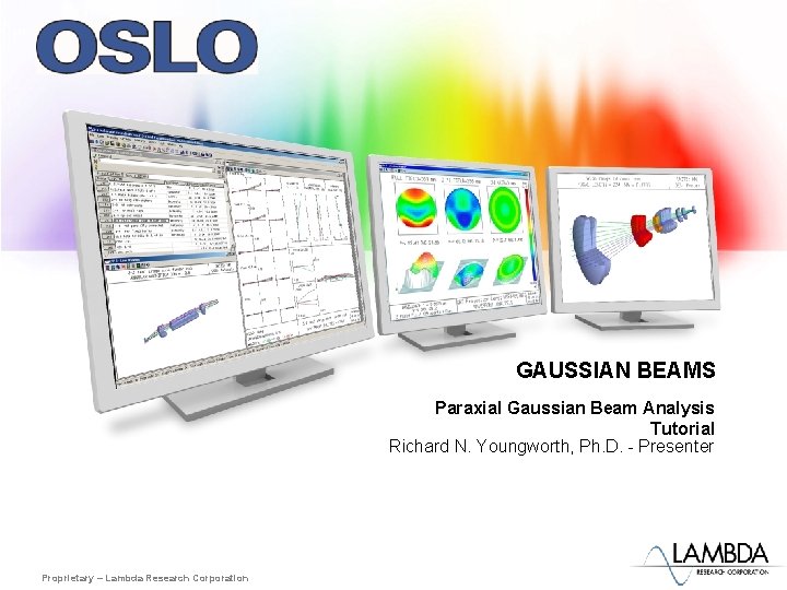 GAUSSIAN BEAMS Paraxial Gaussian Beam Analysis Tutorial Richard N. Youngworth, Ph. D. - Presenter