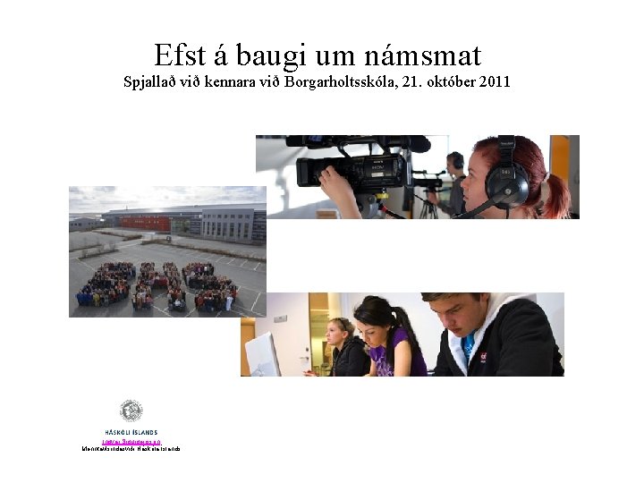 Efst á baugi um námsmat Spjallað við kennara við Borgarholtsskóla, 21. október 2011 Ingvar