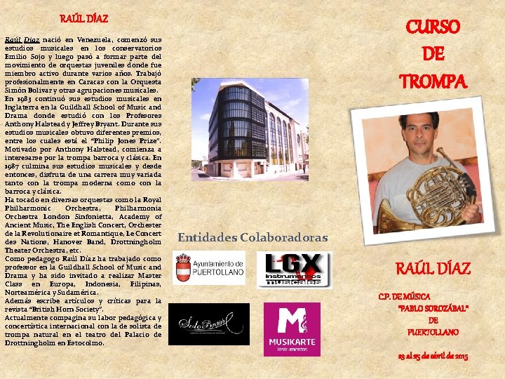 RAÚL DÍAZ Raúl Diaz nació en Venezuela, comenzó sus estudios musicales en los conservatorios