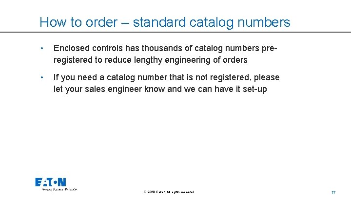 How to order – standard catalog numbers • Enclosed controls has thousands of catalog