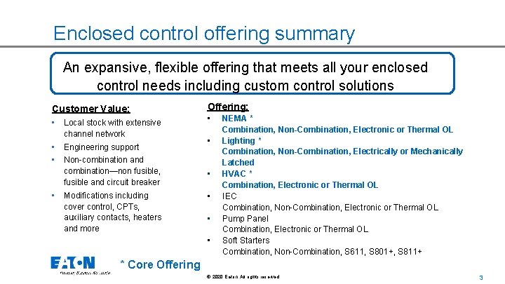 Enclosed control offering summary An expansive, flexible offering that meets all your enclosed control