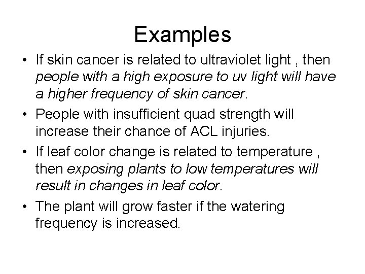 Examples • If skin cancer is related to ultraviolet light , then people with