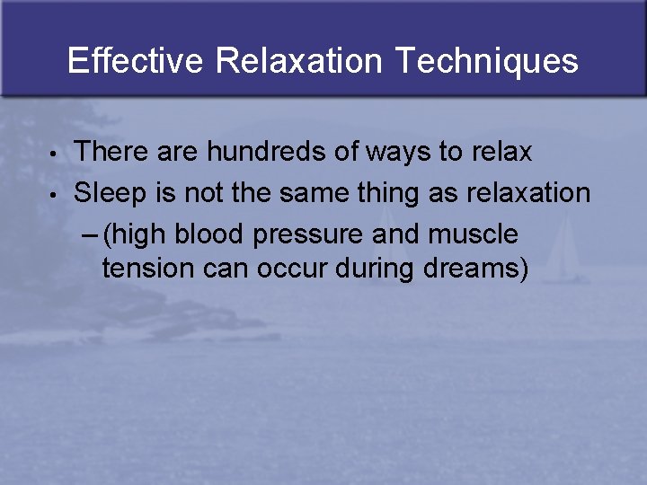 Effective Relaxation Techniques • • There are hundreds of ways to relax Sleep is