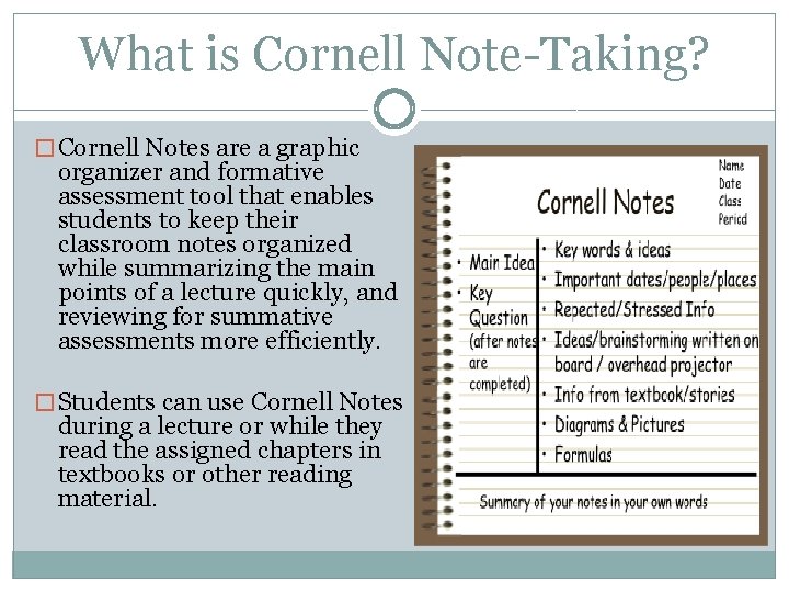 What is Cornell Note-Taking? � Cornell Notes are a graphic organizer and formative assessment What is Cornell Note-Taking? � Cornell Notes are a graphic organizer and formative assessment
