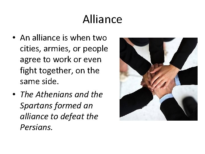 Alliance • An alliance is when two cities, armies, or people agree to work