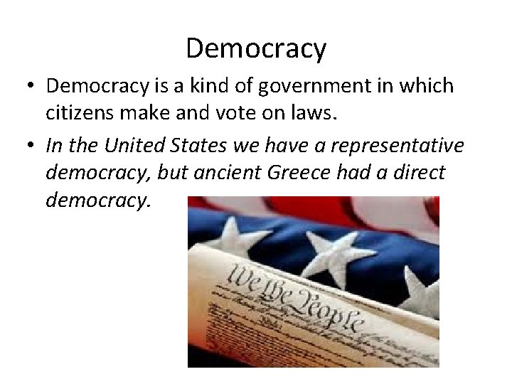 Democracy • Democracy is a kind of government in which citizens make and vote