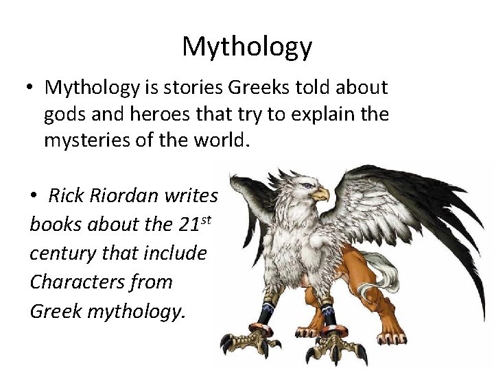 Mythology • Mythology is stories Greeks told about gods and heroes that try to