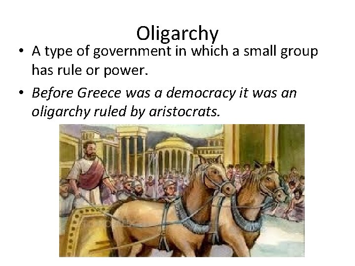 Oligarchy • A type of government in which a small group has rule or