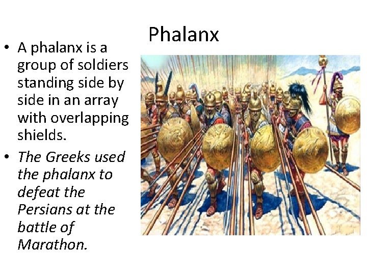  • A phalanx is a group of soldiers standing side by side in