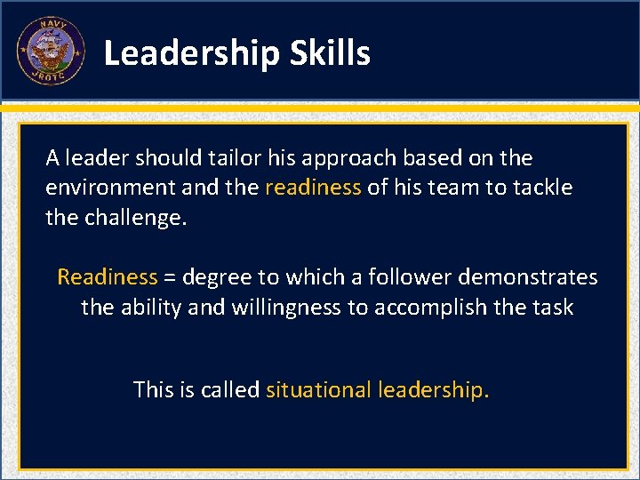 Leadership Skills A leader should tailor his approach based on the environment and the