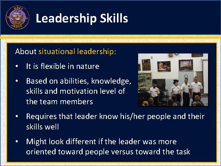 Leadership Skills About situational leadership: • It is flexible in nature • Based on