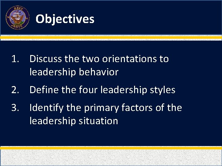 Objectives 1. Discuss the two orientations to leadership behavior 2. Define the four leadership