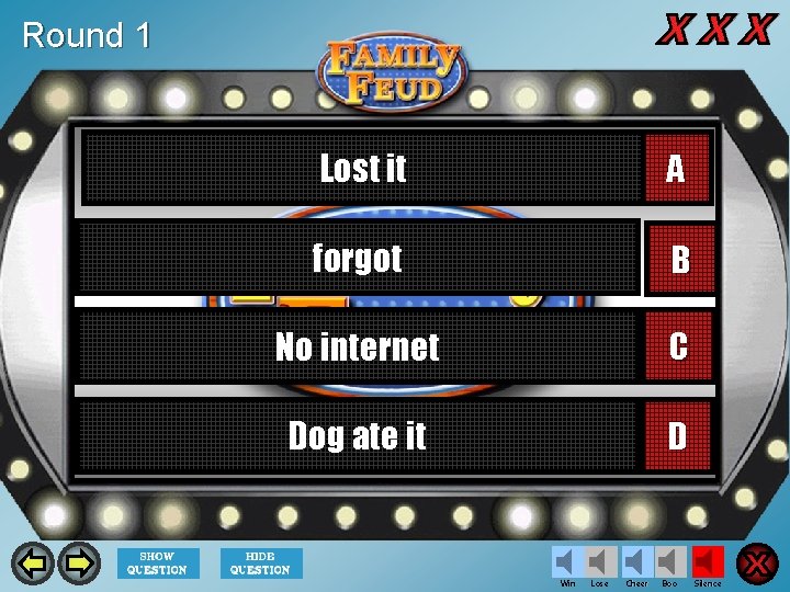 Round 1 Lost it A forgot B No internet C Dog ate it D