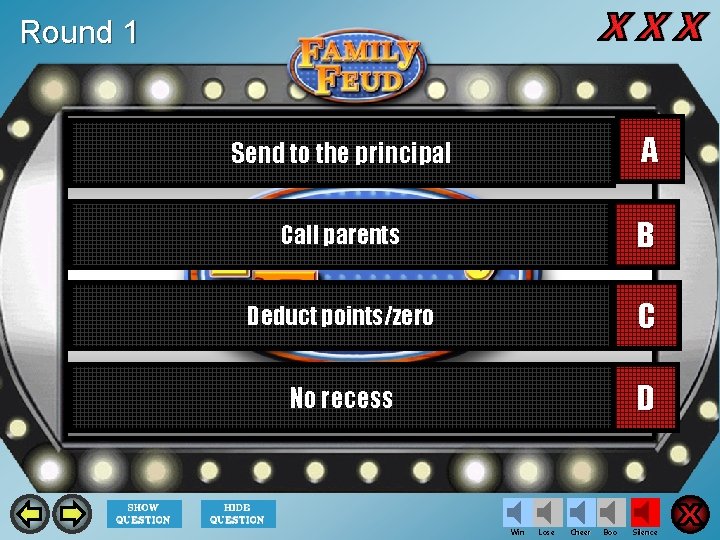 Round 1 Send to the principal A Call parents B Deduct points/zero C No