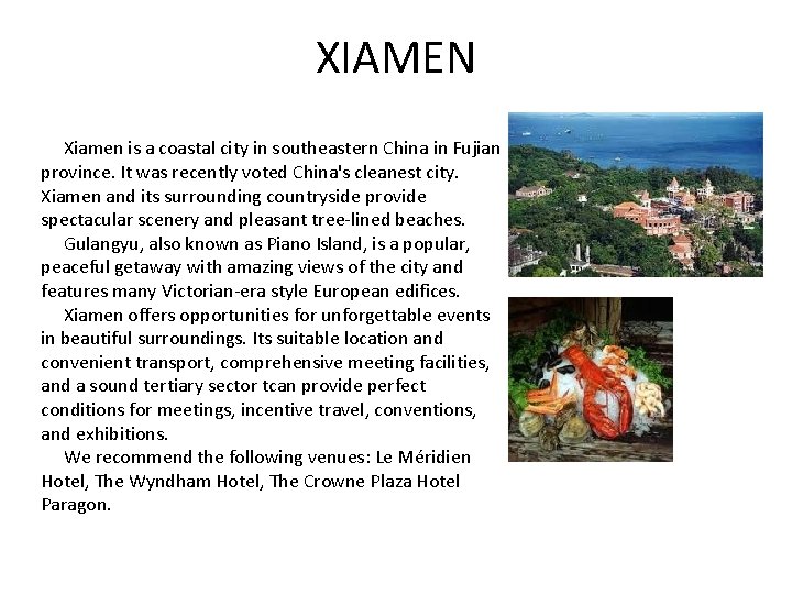 XIAMEN Xiamen is a coastal city in southeastern China in Fujian province. It was