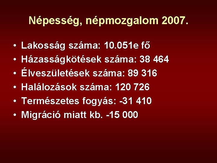 Népesség, népmozgalom 2007. • • • Lakosság száma: 10. 051 e fő Házasságkötések száma: