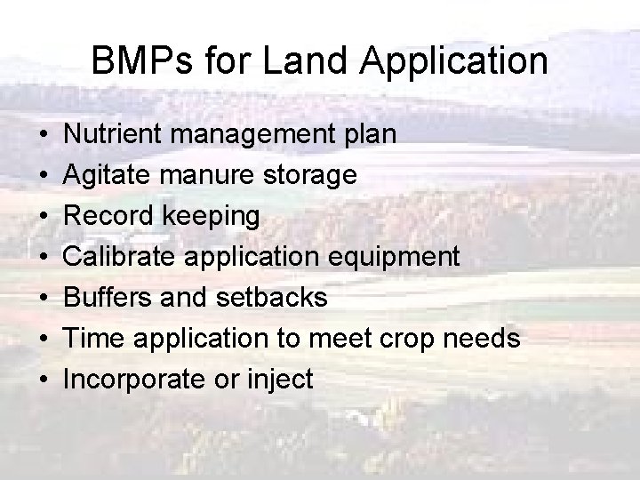 BMPs for Land Application • • Nutrient management plan Agitate manure storage Record keeping