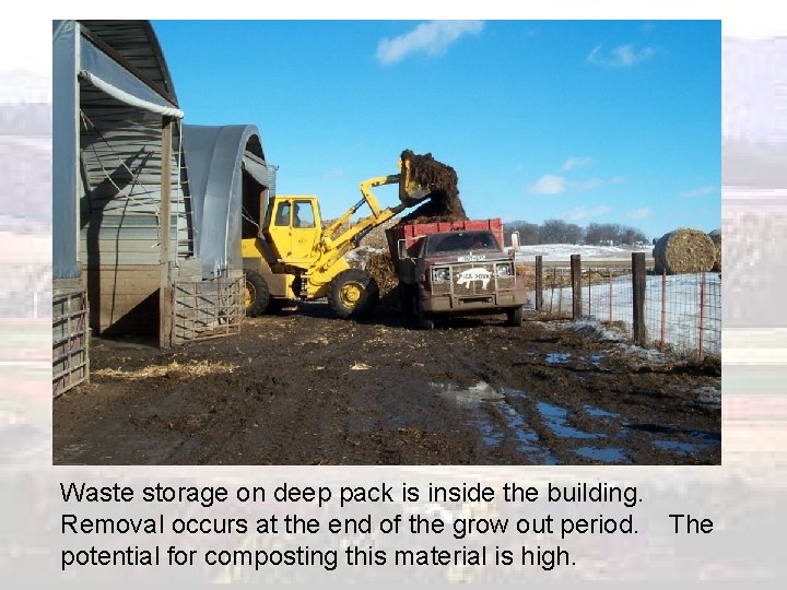 Waste storage on deep pack is inside the building. Removal occurs at the end