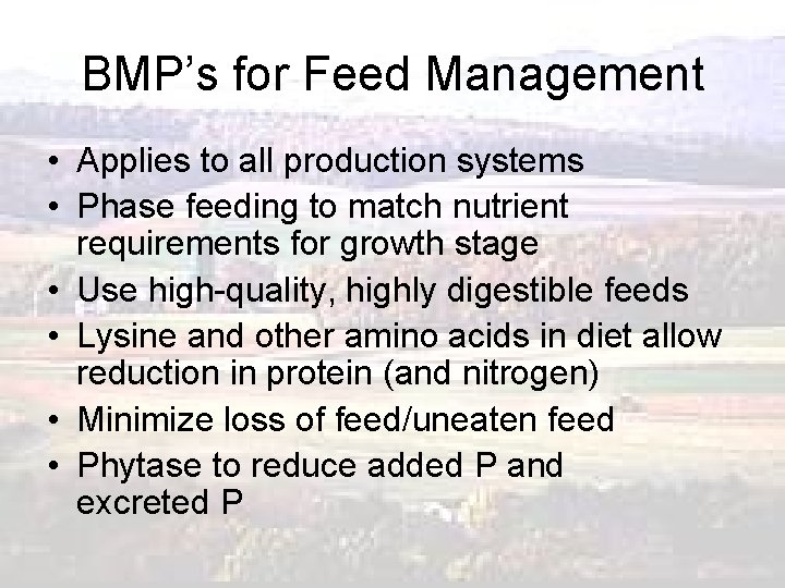 BMP’s for Feed Management • Applies to all production systems • Phase feeding to