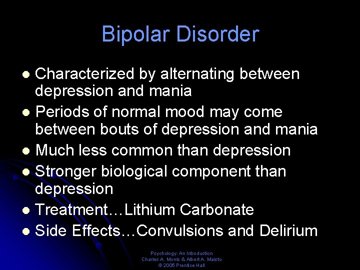 Bipolar Disorder Characterized by alternating between depression and mania l Periods of normal mood