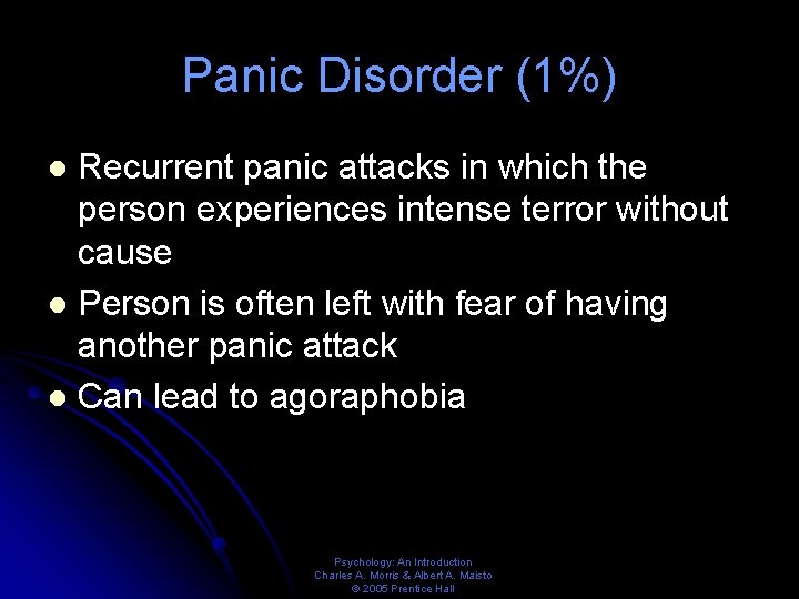 Panic Disorder (1%) Recurrent panic attacks in which the person experiences intense terror without