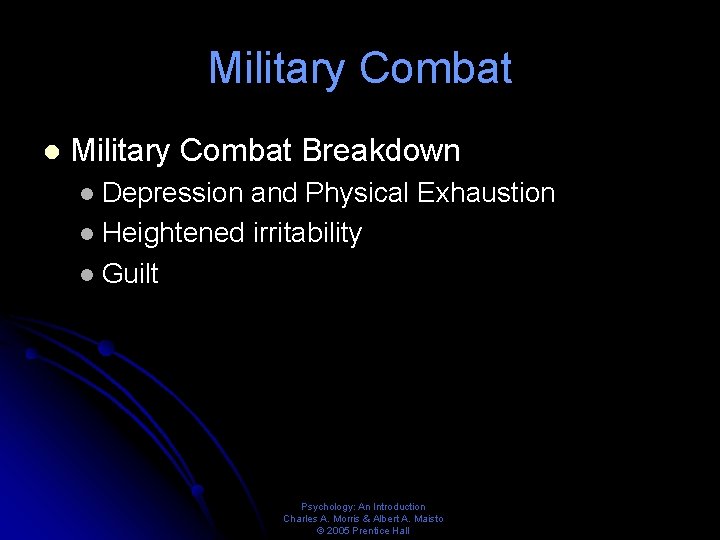 Military Combat l Military Combat Breakdown Depression and Physical Exhaustion l Heightened irritability l