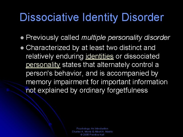 Dissociative Identity Disorder Previously called multiple personality disorder l Characterized by at least two