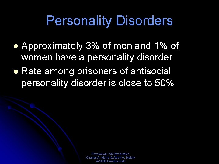 Personality Disorders Approximately 3% of men and 1% of women have a personality disorder