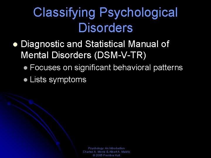 Classifying Psychological Disorders l Diagnostic and Statistical Manual of Mental Disorders (DSM-V-TR) Focuses on