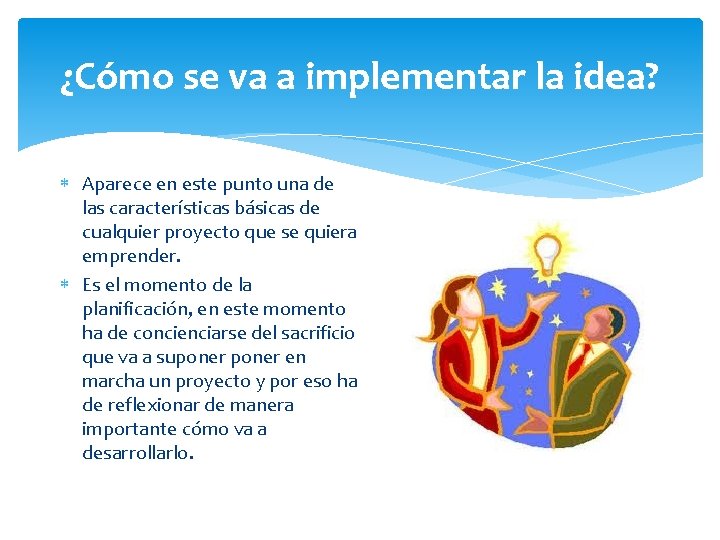 ¿Cómo se va a implementar la idea? Aparece en este punto una de las