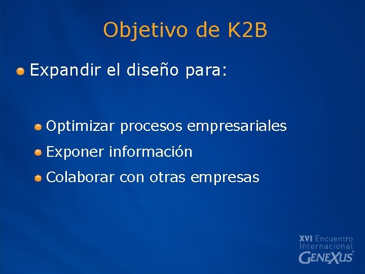 Objetivo de K 2 B Expandir el diseño para: Optimizar procesos empresariales Exponer información