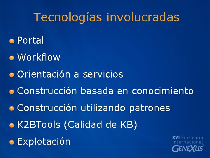 Tecnologías involucradas Portal Workflow Orientación a servicios Construcción basada en conocimiento Construcción utilizando patrones