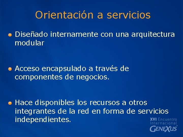 Orientación a servicios Diseñado internamente con una arquitectura modular Acceso encapsulado a través de