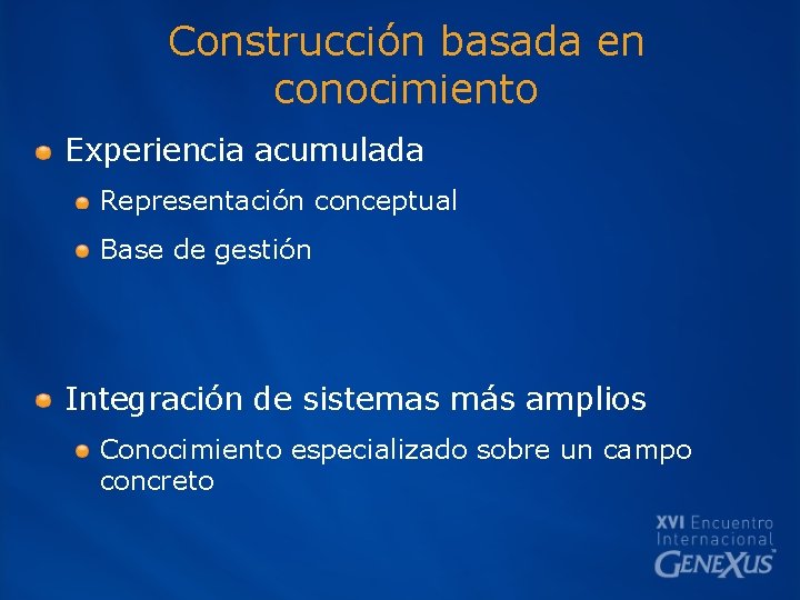 Construcción basada en conocimiento Experiencia acumulada Representación conceptual Base de gestión Integración de sistemas